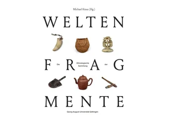 Weltenfragmente. Die Ethnologische Sammlung der Georg-August-Universität Göttingen