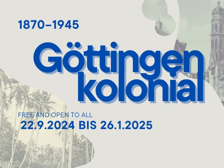 Grafik mit der Aufschrift: 1870 - 1945 Göttingen kolonial. Free and open to all. 22.9.2024 bis 26.1.2025. Im Hintergrund der Turm der Göttinger Jakobi-Kirche und Palmen